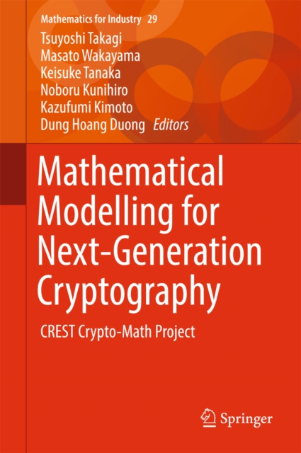 Mathematical Modelling for Next-Generation Cryptography : CREST Crypto-Math Project, PDF eBook