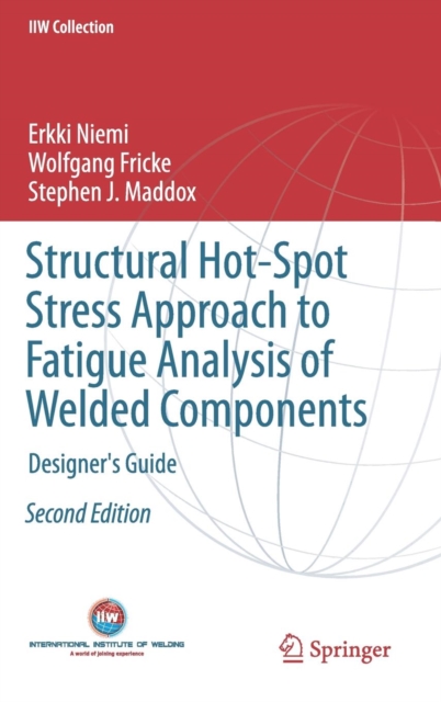Structural Hot-Spot Stress Approach to Fatigue Analysis of Welded Components : Designer's Guide, Hardback Book