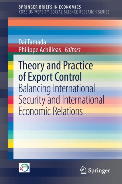 Theory and Practice of Export Control : Balancing International Security and International Economic Relations, Paperback / softback Book