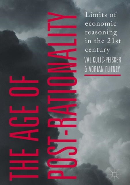 The Age of Post-Rationality : Limits of economic reasoning in the 21st century, Hardback Book