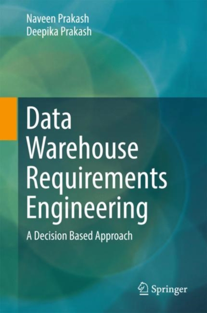 Data Warehouse Requirements Engineering : A Decision Based Approach, Hardback Book