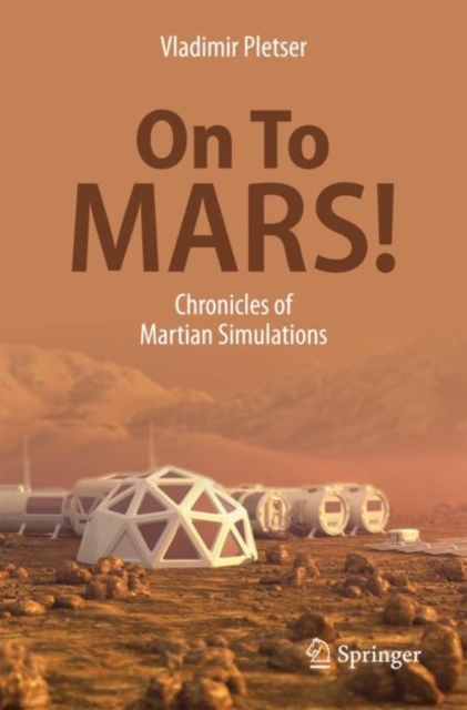 On To Mars! : Chronicles of Martian Simulations, Paperback / softback Book