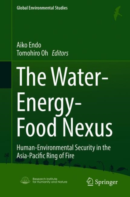 The Water-Energy-Food Nexus : Human-Environmental Security in the Asia-Pacific Ring of Fire, Hardback Book