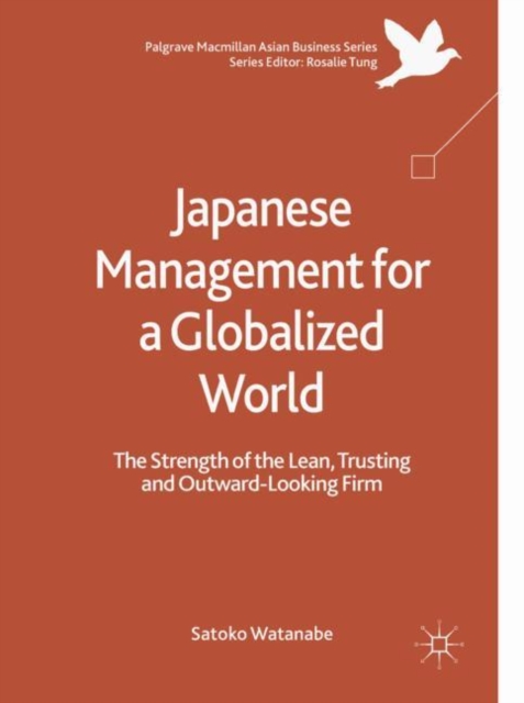 Japanese Management for a Globalized World : The Strength of the Lean, Trusting and Outward-Looking Firm, Hardback Book