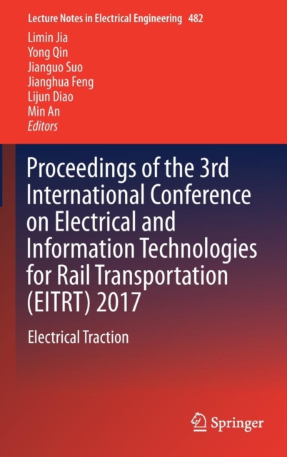 Proceedings of the 3rd International Conference on Electrical and Information Technologies for Rail Transportation (EITRT) 2017 : Electrical Traction, Hardback Book