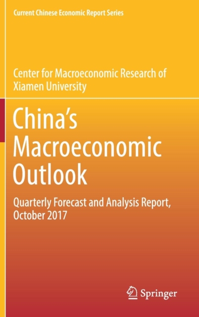 China‘s Macroeconomic Outlook : Quarterly Forecast and Analysis Report, October 2017, Hardback Book
