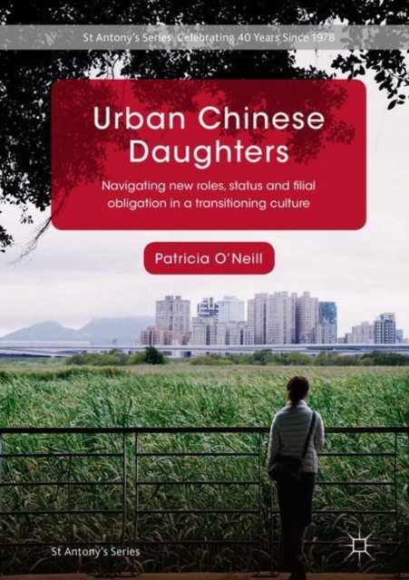 Urban Chinese Daughters : Navigating New Roles, Status and Filial Obligation in a Transitioning Culture, Hardback Book