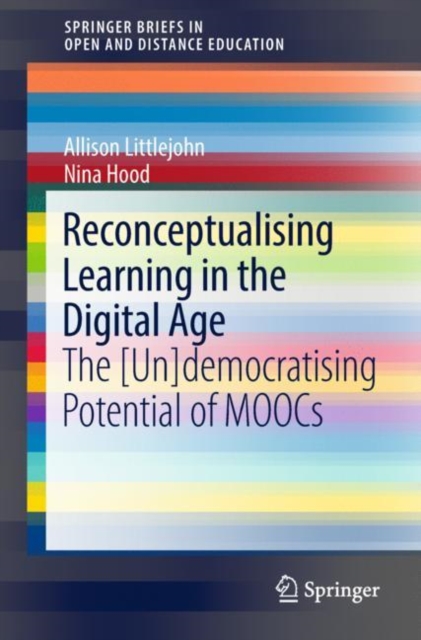 Reconceptualising Learning in the Digital Age : The [Un]democratising Potential of MOOCs, Paperback / softback Book