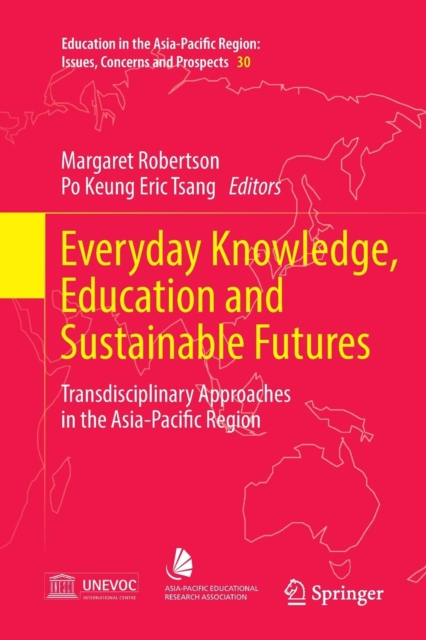 Everyday Knowledge, Education and Sustainable Futures : Transdisciplinary Approaches in the Asia-Pacific Region, Paperback / softback Book
