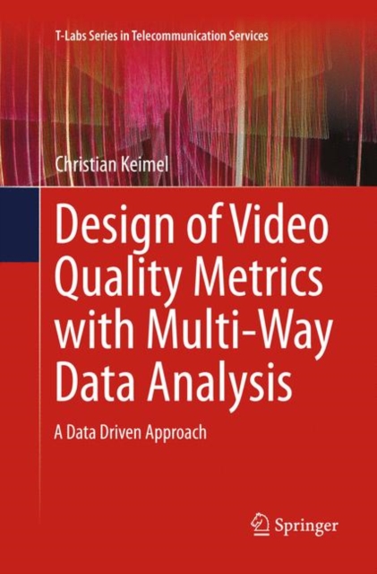 Design of Video Quality Metrics with Multi-Way Data Analysis : A data driven approach, Paperback / softback Book
