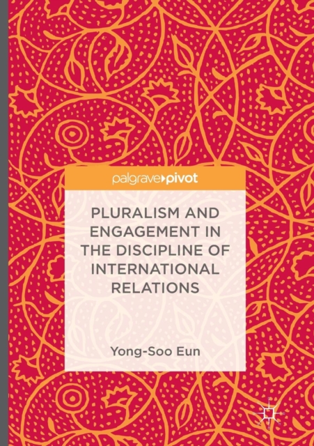 Pluralism and Engagement in the Discipline of International Relations, Paperback / softback Book