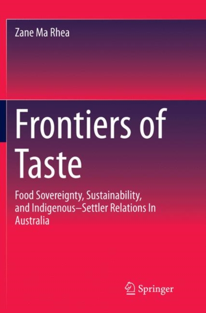Frontiers of Taste : Food Sovereignty, Sustainability and Indigenous-Settler Relations In Australia, Paperback / softback Book