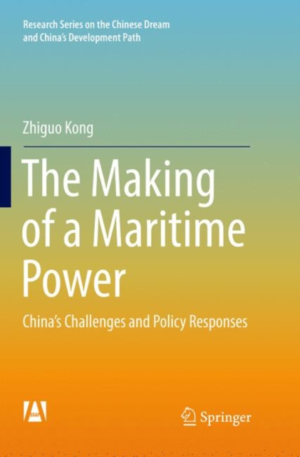 The Making of a Maritime Power : China's Challenges and Policy Responses, Paperback / softback Book