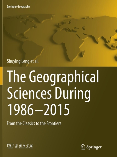 The Geographical Sciences During 1986-2015 : From the Classics To the Frontiers, Paperback / softback Book