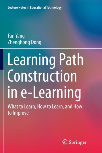 Learning Path Construction in e-Learning : What to Learn, How to Learn, and How to Improve, Paperback / softback Book