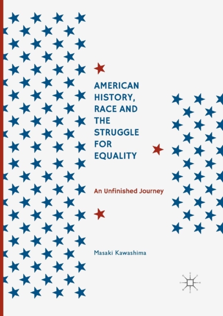American History, Race and the Struggle for Equality : An Unfinished Journey, Paperback / softback Book