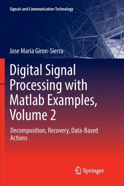 Digital Signal Processing with Matlab Examples, Volume 2 : Decomposition, Recovery, Data-Based Actions, Paperback / softback Book