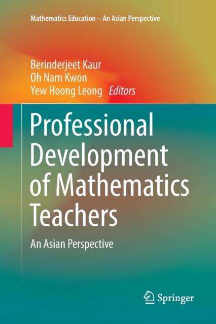 Professional Development of Mathematics Teachers : An Asian Perspective, Paperback / softback Book