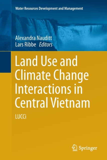 Land Use and Climate Change Interactions in Central Vietnam : LUCCi, Paperback / softback Book