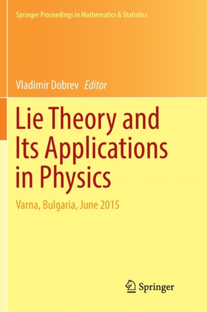 Lie Theory and Its Applications in Physics : Varna, Bulgaria, June 2015, Paperback / softback Book