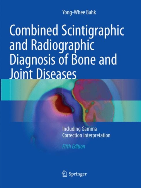 Combined Scintigraphic and Radiographic Diagnosis of Bone and Joint Diseases : Including Gamma Correction Interpretation, Paperback / softback Book