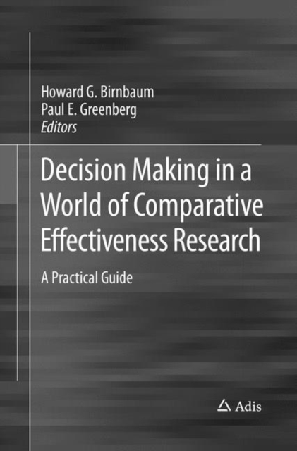 Decision Making in a World of Comparative Effectiveness Research : A Practical Guide, Paperback / softback Book