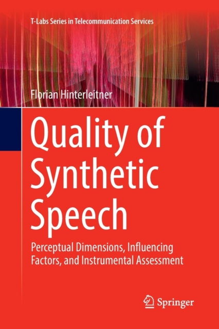 Quality of Synthetic Speech : Perceptual Dimensions, Influencing Factors, and Instrumental Assessment, Paperback / softback Book