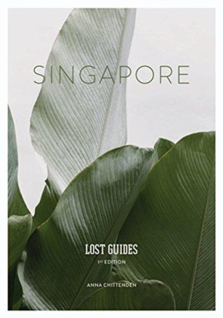 Lost Guides - Singapore : A Unique, Stylish and Offbeat Travel Guide to Singapore, Paperback / softback Book