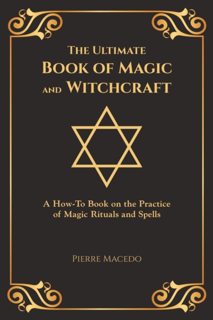 The Ultimate Book of Magic and Witchcraft : A How-To Book on the Practice of Magic Rituals and Spells (Special Cover Edition), Paperback / softback Book