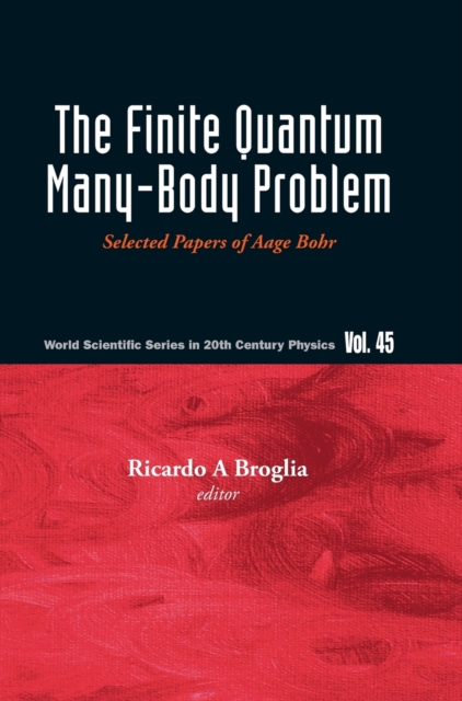 Finite Quantum Many-body Problem, The: Selected Papers Of Aage Bohr, Hardback Book