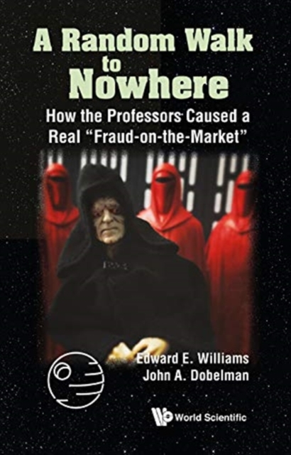 Random Walk To Nowhere, A: How The Professors Caused A Real "Fraud-on-the-market", Paperback / softback Book