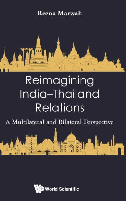 Reimagining India-thailand Relations: A Multilateral And Bilateral Perspective, Hardback Book