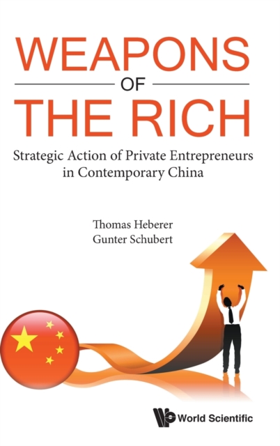 Weapons Of The Rich. Strategic Action Of Private Entrepreneurs In Contemporary China, Hardback Book