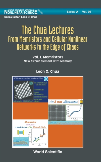 Chua Lectures, The: From Memristors And Cellular Nonlinear Networks To The Edge Of Chaos - Volume I. Memristors: New Circuit Element With Memory, Hardback Book