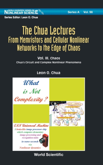 Chua Lectures, The: From Memristors And Cellular Nonlinear Networks To The Edge Of Chaos - Volume Iii. Chaos: Chua's Circuit And Complex Nonlinear Phenomena, Hardback Book
