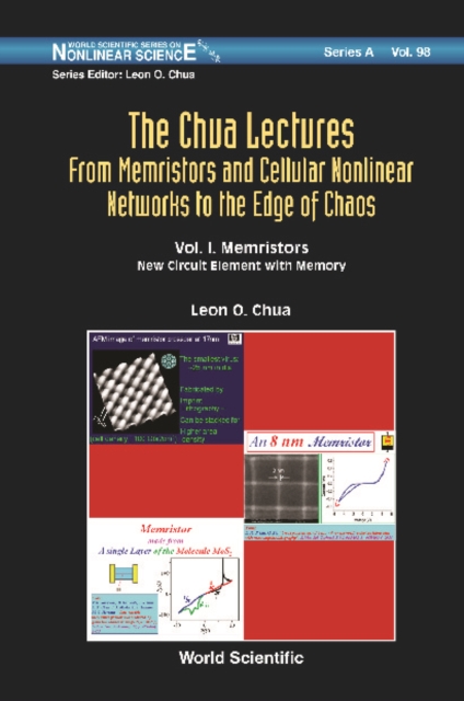 Chua Lectures, The: From Memristors And Cellular Nonlinear Networks To The Edge Of Chaos - Volume I. Memristors:  New Circuit Element  With  Memory, PDF eBook