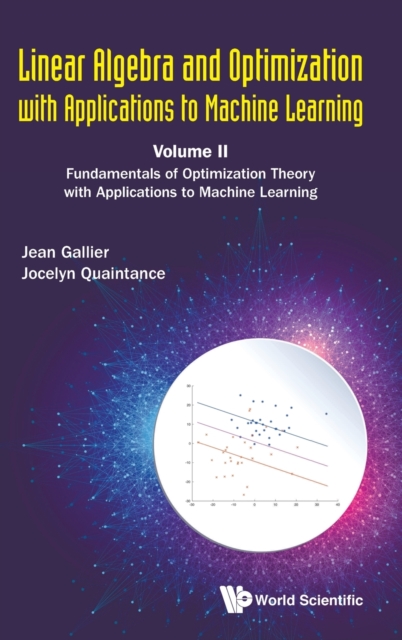 Linear Algebra And Optimization With Applications To Machine Learning - Volume Ii: Fundamentals Of Optimization Theory With Applications To Machine Learning, Hardback Book