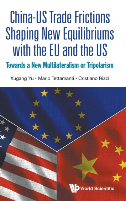 China-us Trade Frictions Shaping New Equilibriums With The Eu And The Us: Towards A New Multilateralism Or Tripolarism, Hardback Book