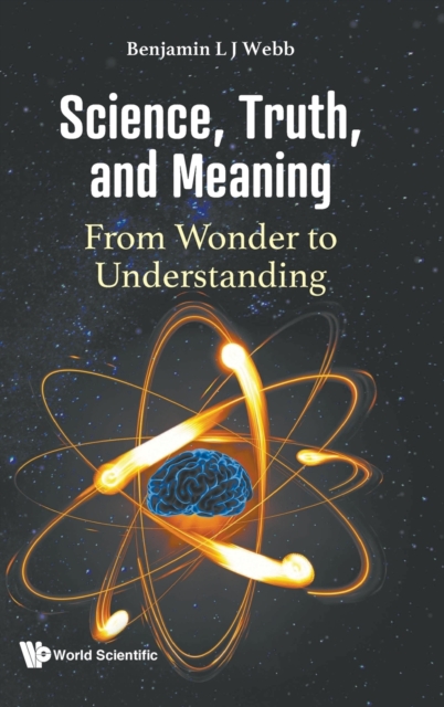 Science, Truth, And Meaning: From Wonder To Understanding, Hardback Book