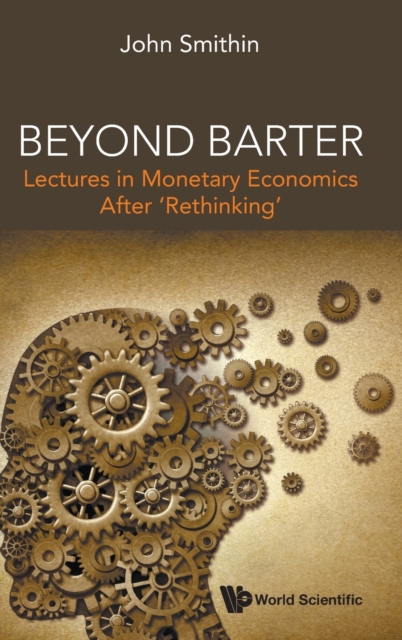 Beyond Barter: Lectures In Monetary Economics After 'Rethinking', Hardback Book