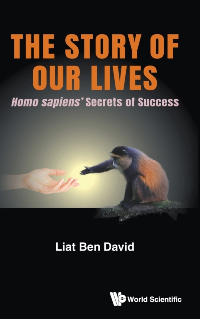 Story Of Our Lives, The: Homo Sapiens' Secrets Of Success, Hardback Book