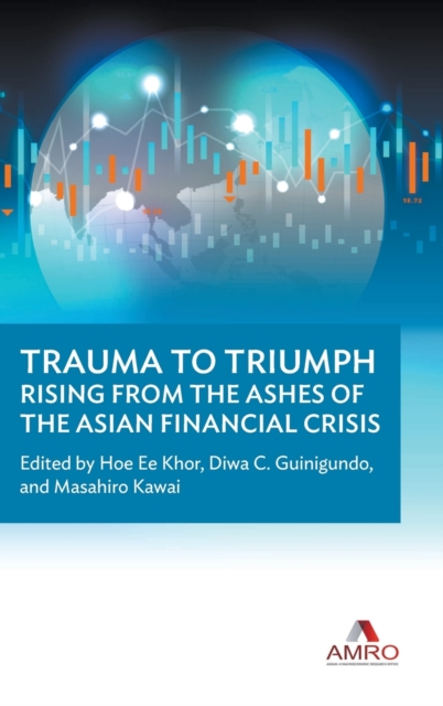 Trauma To Triumph: Rising From The Ashes Of The Asian Financial Crisis, Hardback Book