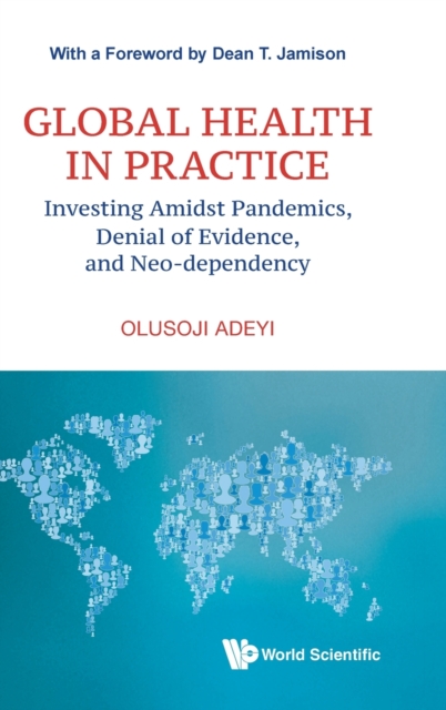 Global Health In Practice: Investing Amidst Pandemics, Denial Of Evidence, And Neo-dependency, Paperback / softback Book