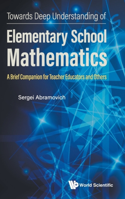 Towards Deep Understanding Of Elementary School Mathematics: A Brief Companion For Teacher Educators And Others, Hardback Book