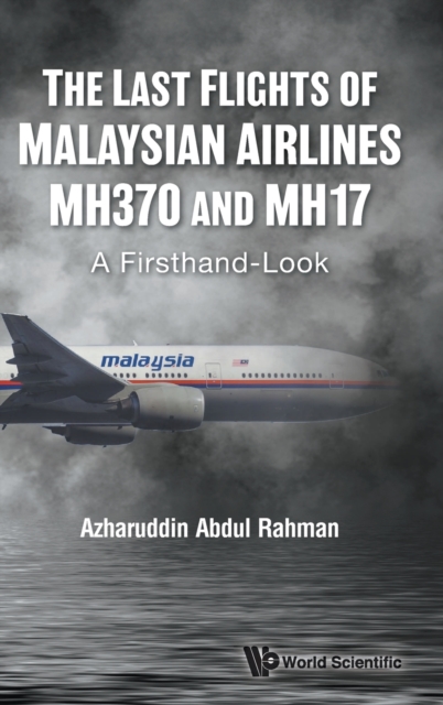 Last Flights Of Malaysian Airlines Mh370 And Mh17, The: A Firsthand-look, Hardback Book