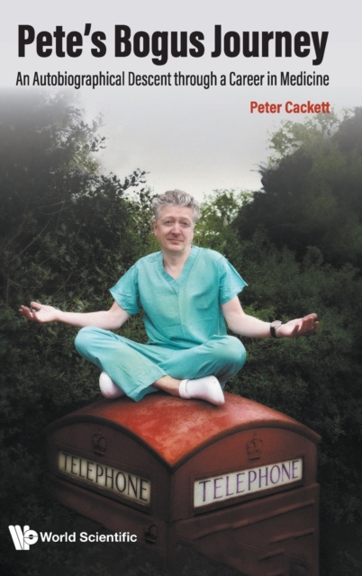 Pete's Bogus Journey: An Autobiographical Descent Through A Career In Medicine, Hardback Book