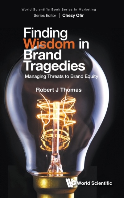 Finding Wisdom In Brand Tragedies: Managing Threats To Brand Equity, Hardback Book
