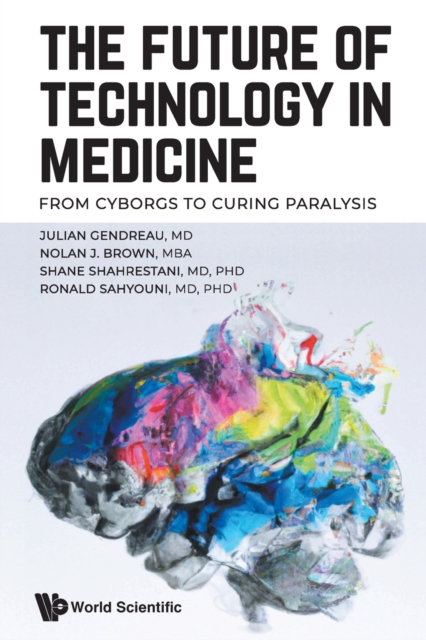 Future Of Technology In Medicine, The: From Cyborgs To Curing Paralysis, Paperback / softback Book