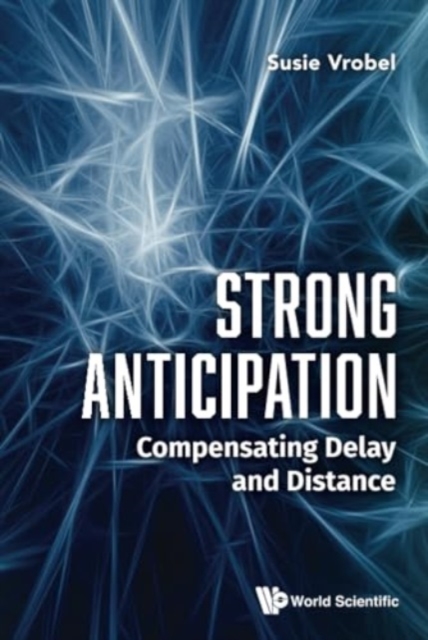 Strong Anticipation: Compensating Delay And Distance, Hardback Book