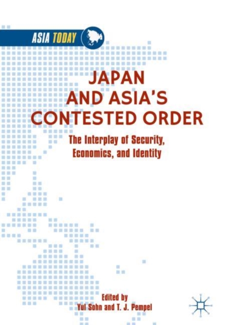 Japan and Asia’s Contested Order : The Interplay of Security, Economics, and Identity, Hardback Book